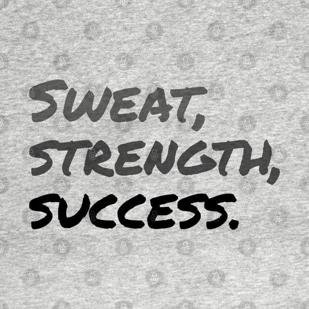 SWEAT, STRENGTH, SUCCESS. (Handwritten style)| Minimal Text Aesthetic Streetwear Unisex Design for Fitness/Athletes | Shirt, Hoodie, Coffee Mug, Mug, Apparel, Sticker, Gift, Pins, Totes, Magnets, Pillows by design by rj.